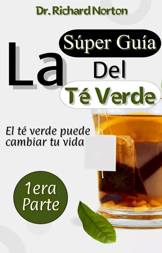  La Súper Guía Del Té Verde: El té verde puede cambiar tu vida 1era parte(Kobo/電子書)