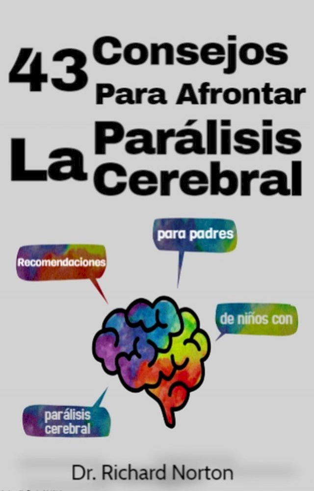  43 Consejos Para Afrontar La Parálisis Cerebral: Recomendaciones para padres de niños con parálisis cerebral(Kobo/電子書)