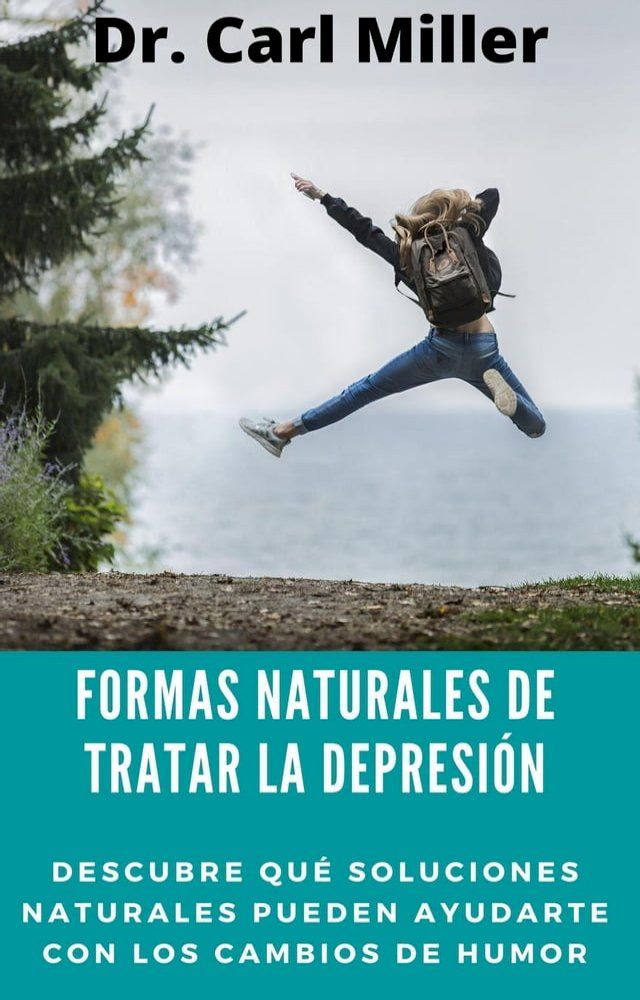  Formas Naturales De Tratar La Depresión: Descubre qué soluciones naturales pueden ayudarte con los cambios de humor(Kobo/電子書)