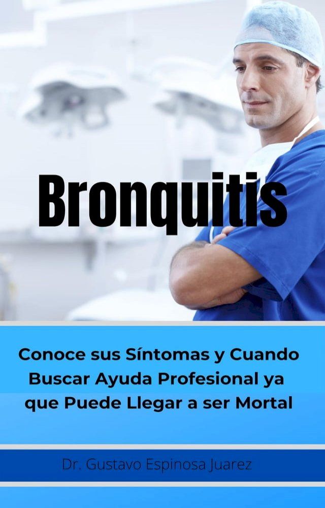  Bronquitis Conoce sus s&iacute;ntomas y cuando buscar ayuda profesional ya que puede llegar a ser Mortal(Kobo/電子書)