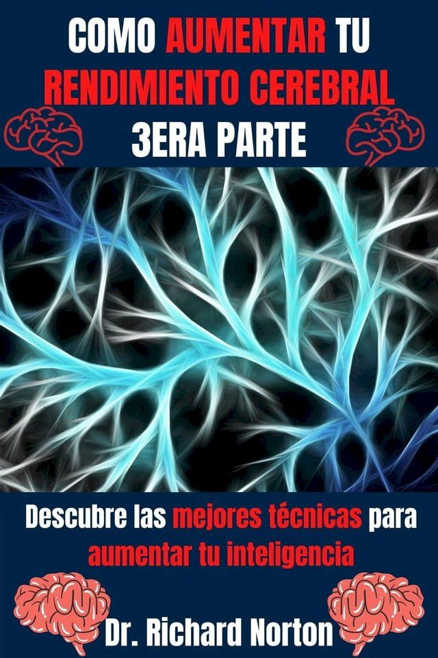  Como Aumentar Tu Rendimiento Cerebral 3era Parte: Descubre las mejores técnicas para aumentar tu inteligencia(Kobo/電子書)