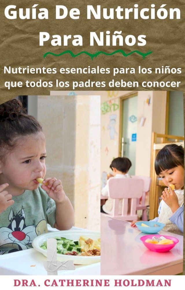  Gu&iacute;a De Nutrici&oacute;n Para Ni&ntilde;os: Nutrientes esenciales para los ni&ntilde;os que todos los padres deben conocer(Kobo/電子書)