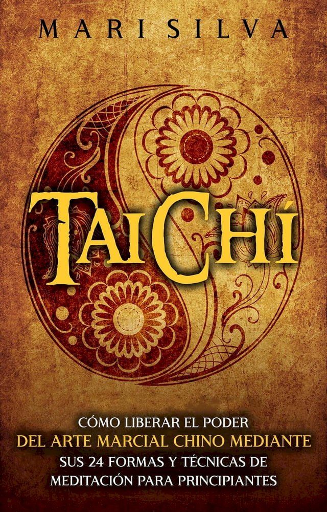  Taichí: Cómo liberar el poder del arte marcial chino mediante sus 24 formas y técnicas de meditación para principiantes(Kobo/電子書)