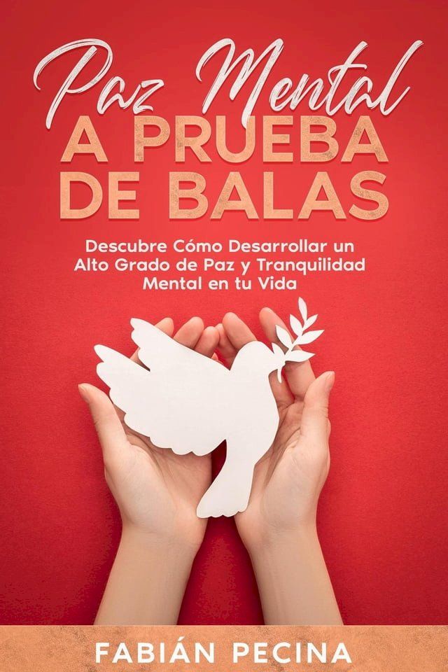  Paz Mental a Prueba de Balas: Descubre C&oacute;mo Desarrollar un Alto Grado de Paz y Tranquilidad Mental en tu Vida(Kobo/電子書)