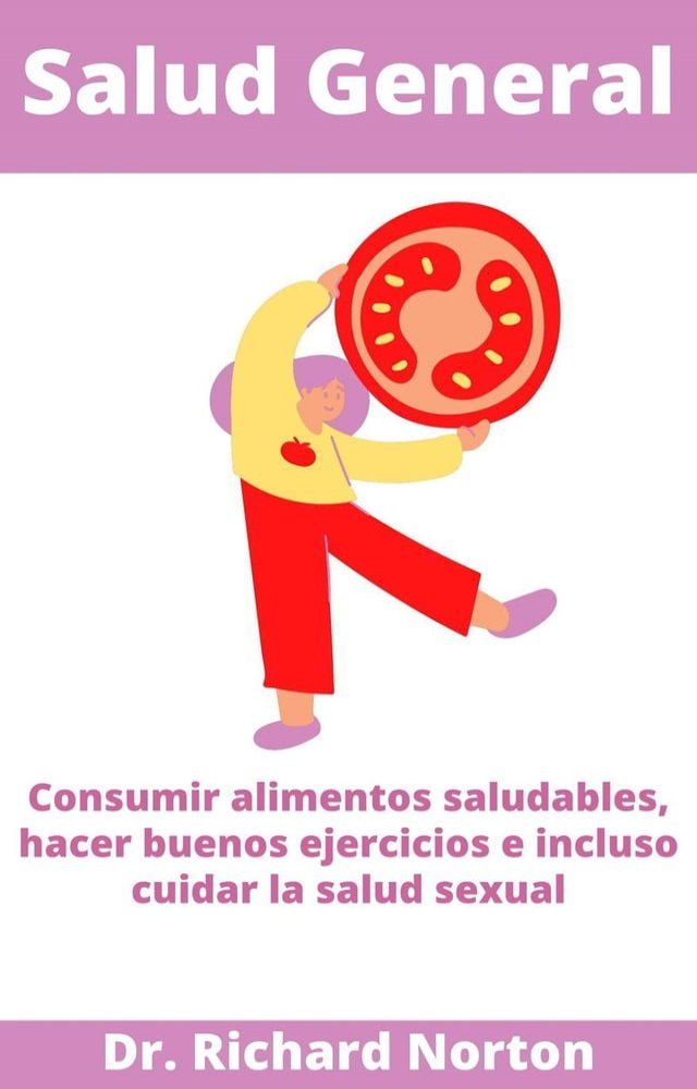  Salud General: Consumir alimentos saludables, hacer buenos ejercicios e incluso cuidar la salud sexual(Kobo/電子書)