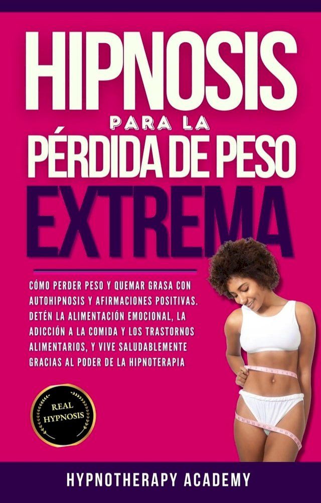  Hipnosis Para La P&eacute;rdida de Peso Extrema: Como Perder Peso y Quemar Grasa Con La Autohipnosis. &iexcl;Detener la Alimentaci&oacute;n Emocional, Vivir de Manera Saludable Gracias al Poder de la Hipnoterapia!(Kobo/電子書)