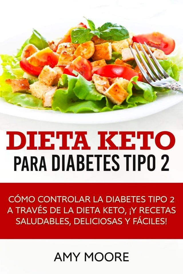  Dieta Keto para la diabetes tipo 2: C&oacute;mo controlar la diabetes tipo 2 con la dieta Keto, &iexcl;m&aacute;s recetas saludables,deliciosas y f&aacute;ciles!(Kobo/電子書)