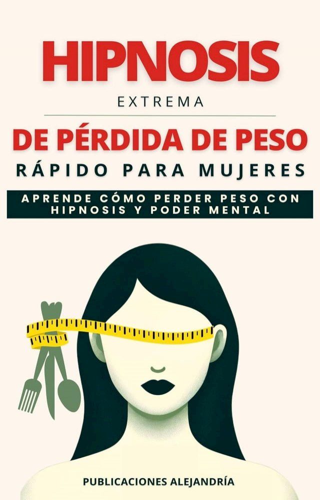  Hipnosis Extrema de P&eacute;rdida de Peso R&aacute;pida para Mujeres: Aprende como Perder Peso con Hipnosis y Poder Mental(Kobo/電子書)