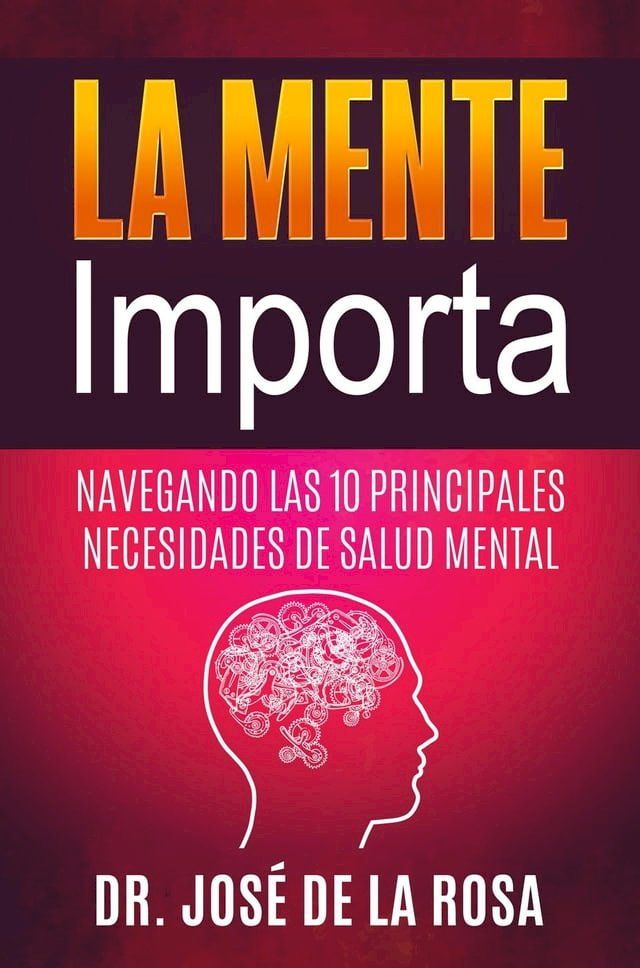  La Mente Importa Navegando las 10 Principales Necesidades de Salud Mental(Kobo/電子書)