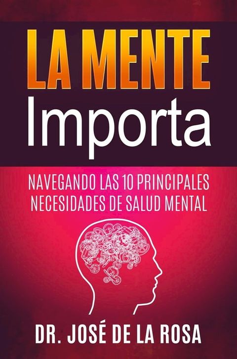 La Mente Importa Navegando las 10 Principales Necesidades de Salud Mental(Kobo/電子書)