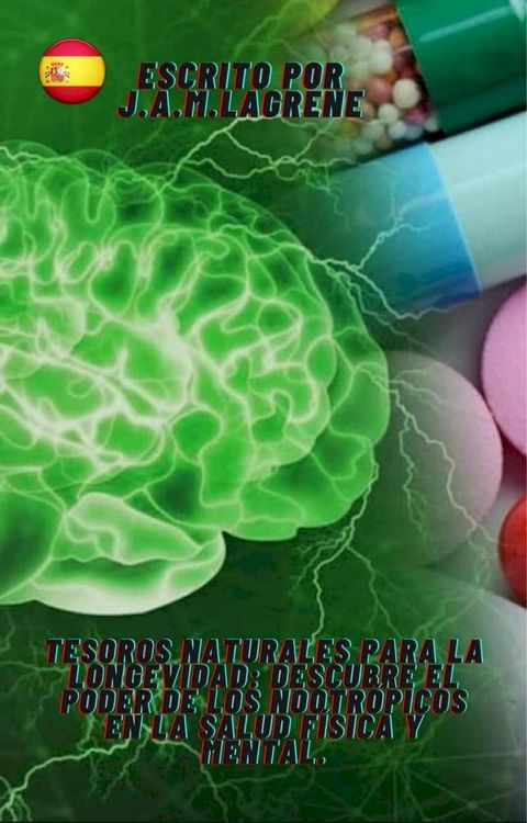 Tesoros Naturales para la Longevidad: Descubre el Poder de los Nootr&oacute;picos en la Salud F&iacute;sica y Mental.(Kobo/電子書)