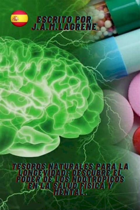 Tesoros Naturales para la Longevidad: Descubre el Poder de los Nootr&oacute;picos en la Salud F&iacute;sica y Mental.(Kobo/電子書)