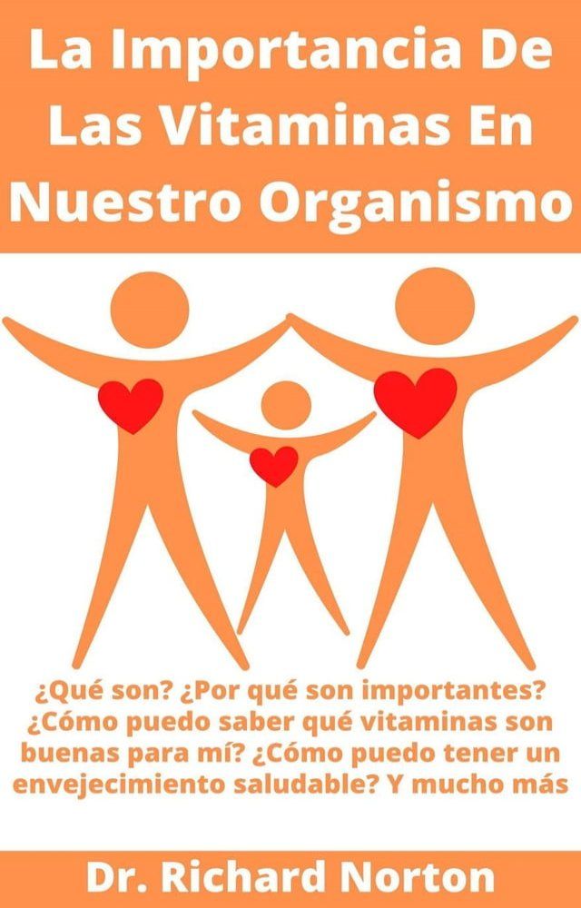  La Importancia De Las Vitaminas En Nuestro Organismo: ¿Qué son? ¿Por qué son importantes? ¿Cómo puedo saber qué vitaminas son buenas para mí? ¿Cómo puedo tener un en...(Kobo/電子書)