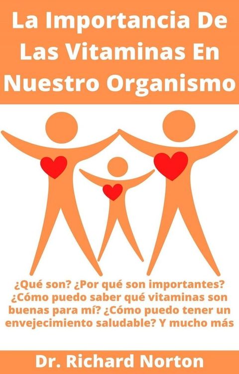 La Importancia De Las Vitaminas En Nuestro Organismo: &iquest;Qu&eacute; son? &iquest;Por qu&eacute; son importantes? &iquest;C&oacute;mo puedo saber qu&eacute; vitaminas son buenas para m&iacute;? &iquest;C&oacute;mo puedo tener un en...(Kobo/電子書)