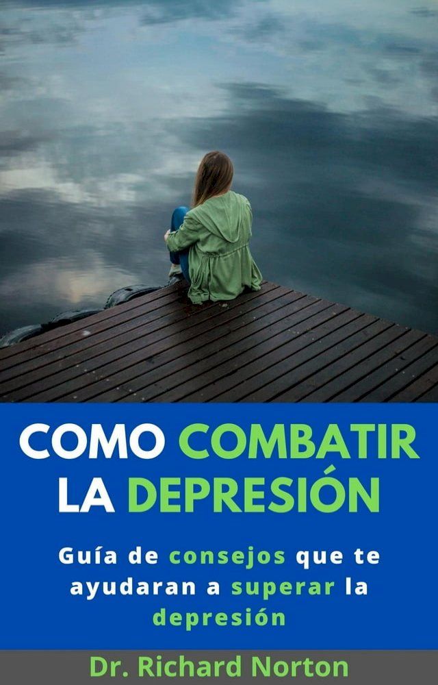  Como Combatir La Depresión: Guía de consejos que te ayudaran a superar la depresión(Kobo/電子書)