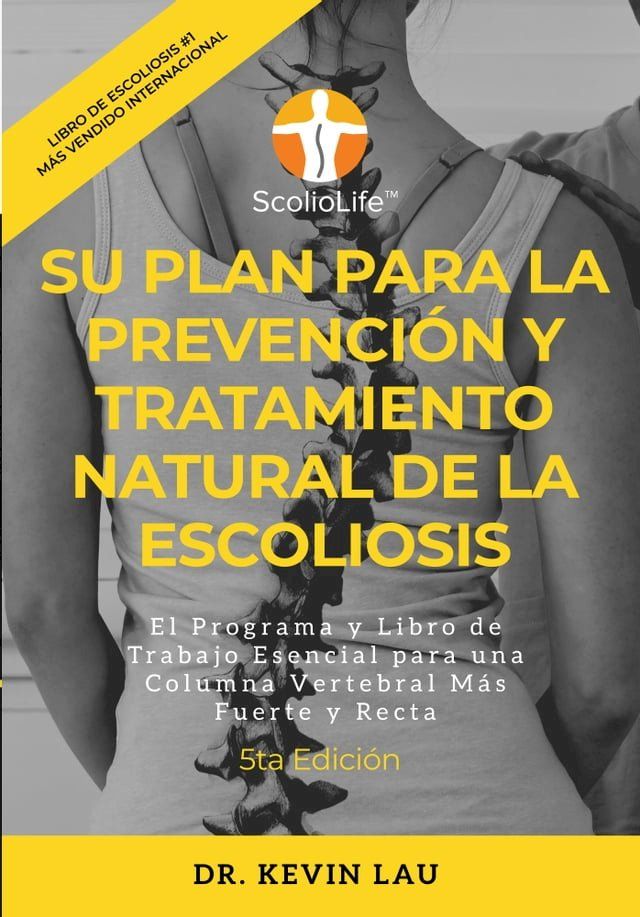  Su plan para la prevenci&oacute;n y tratamiento natural de la escoliosis (5ta Edici&oacute;n): El programa y libro de trabajo esencial para una columna vertebral m&aacute;s fuerte y recta(Kobo/電子書)