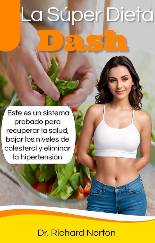  La Super Dieta Dash: Este es un sistema probado para recuperar la salud, bajar los niveles de colesterol y eliminar la hipertensión(Kobo/電子書)