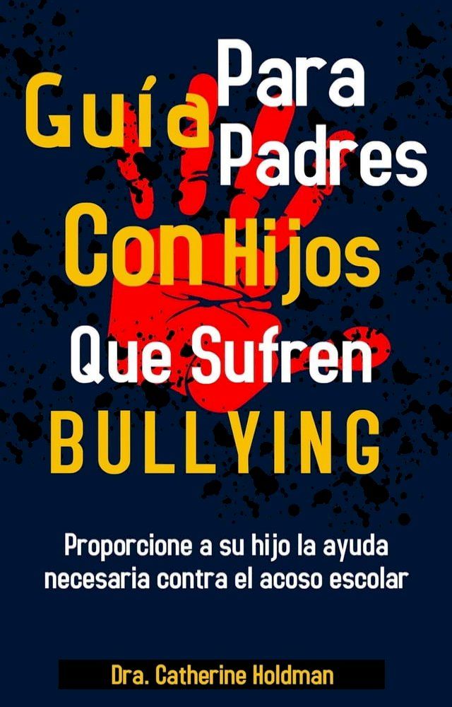  Gu&iacute;a Para Padres Con Hijos Que Sufren De Bullying: Proporcione a su hijo la ayuda necesaria contra el acoso escolar(Kobo/電子書)