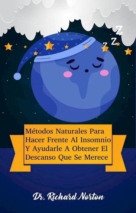 M&eacute;todos Naturales Para Hacer Frente Al Insomnio Y Ayudarle A Obtener El Descanso Que Se Merece(Kobo/電子書)