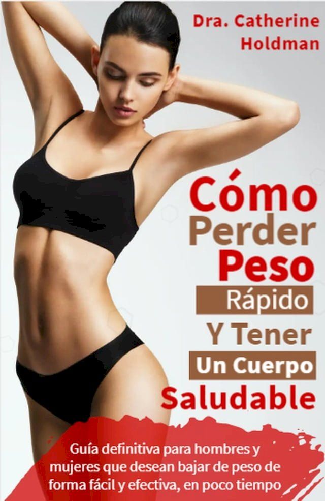  Como Perder Peso R&aacute;pido Y Tener Un Cuerpo Saludable: Gu&iacute;a definitiva para hombres y mujeres que desean bajar de peso de forma f&aacute;cil y efectiva, en poco tiempo(Kobo/電子書)