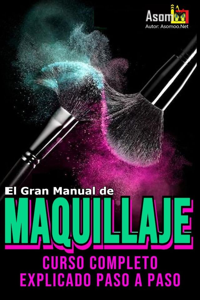  El Gran Manual de Maquillaje Curso completo Explicado paso a paso(Kobo/電子書)