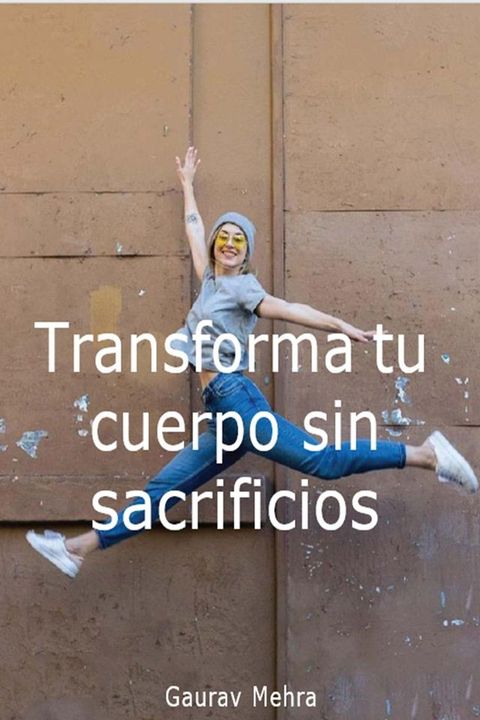 Transforma tu cuerpo sin sacrificios(Kobo/電子書)