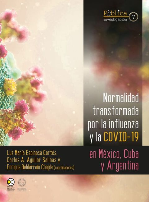 Normalidad transformada : por la influenza y la covid-19 en M&eacute;xico, Cuba y Argentina(Kobo/電子書)