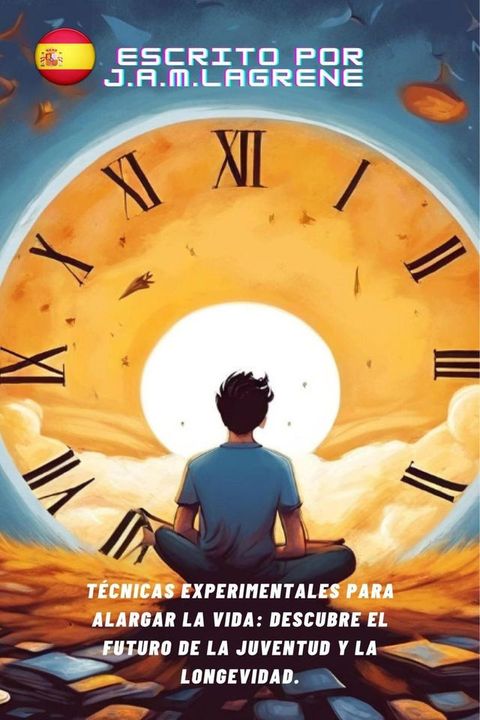 T&eacute;cnicas Experimentales para Alargar la Vida: Descubre el Futuro de la Juventud y la Longevidad.(Kobo/電子書)