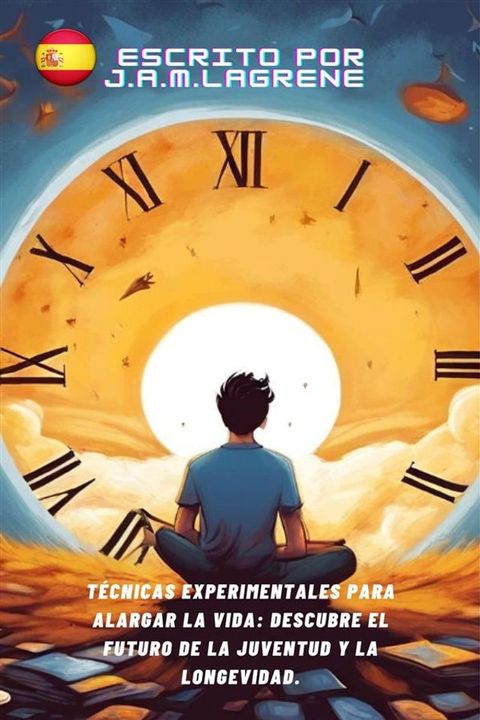 T&eacute;cnicas Experimentales para Alargar la Vida: Descubre el Futuro de la Juventud y la Longevidad.(Kobo/電子書)