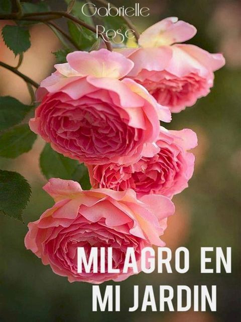 Milagro En Mi Jardín Gabrielle Rose(Kobo/電子書)