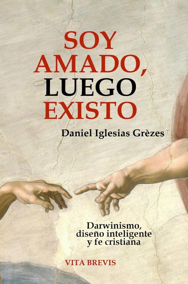  Soy amado, luego existo. Darwinismo, dise&ntilde;o inteligente y fe cristiana(Kobo/電子書)