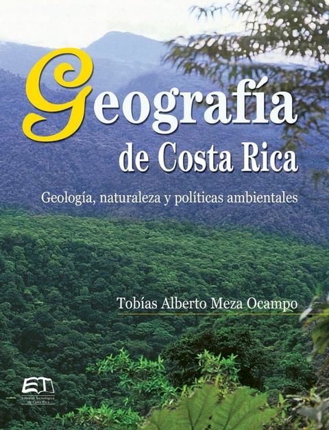 Geograf&iacute;a de Costa Rica. Geolog&iacute;a, naturaleza y pol&iacute;ticas ambientales(Kobo/電子書)