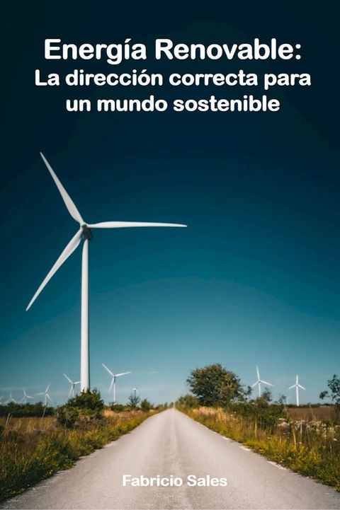 Energ&iacute;a Renovable: La direcci&oacute;n correcta para un mundo sostenible(Kobo/電子書)