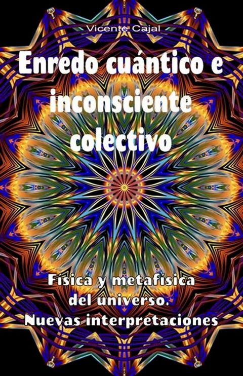 Enredo cu&aacute;ntico e inconsciente colectivo. F&iacute;sica y metaf&iacute;sica del universo. Nuevas interpretaciones(Kobo/電子書)