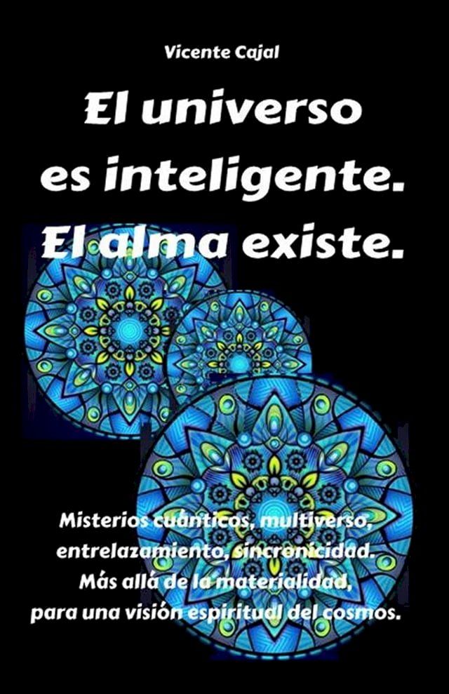  El universo es inteligente. El alma existe. Misterios cuánticos, multiverso, entrelazamiento, sincronicidad. Más allá de la materialidad, para una visión espiritual del cosmos.(Kobo/電子書)