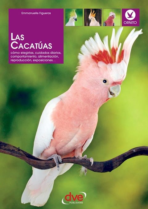 Las cacat&uacute;as: C&oacute;mo elegirlas, cuidados diarios, comportamiento, alimentaci&oacute;n, reproducci&oacute;n, exposiciones…(Kobo/電子書)