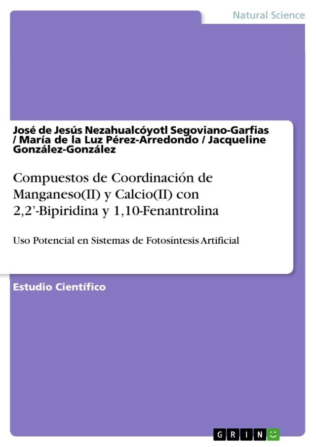  Compuestos de Coordinaci&oacute;n de Manganeso(II) y Calcio(II) con 2,2'-Bipiridina y 1,10-Fenantrolina para su Uso Potencial en Sistemas de Fotos&iacute;ntesis Artificial(Kobo/電子書)