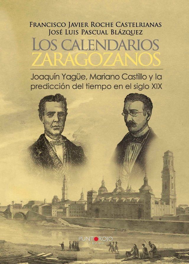  Los calendarios zaragozanos, Joaqu&iacute;n Yag&uuml;e, Mariano Castillo y la predicci&oacute;n del tiempo XIX(Kobo/電子書)