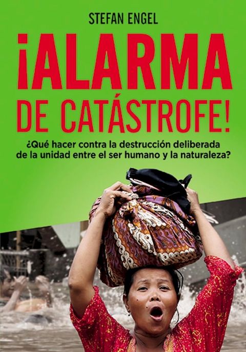 &iexcl;Alarma de cat&aacute;strofe! - &iquest;Qu&eacute; hacer contra la destrucci&oacute;n deliberada de la unidad entre el ser humano y la naturaleza?(Kobo/電子書)