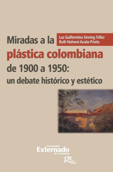 Miradas a la pl&aacute;stica colombiana de 1900 a 1950: un debate hist&oacute;rico y est&eacute;tico(Kobo/電子書)