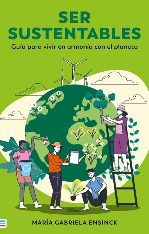 Ser sustentables. Gu&iacute;a para vivir en armon&iacute;a con el planeta(Kobo/電子書)