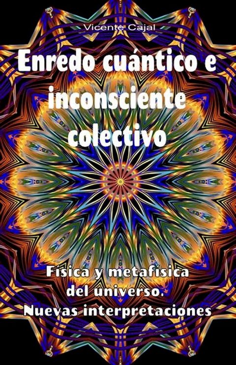 Enredo cu&aacute;ntico e inconsciente colectivo. F&iacute;sica y metaf&iacute;sica del universo. Nuevas interpretaciones(Kobo/電子書)