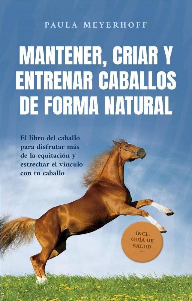  Mantener, criar y entrenar caballos de forma natural: El libro del caballo para disfrutar m&aacute;s de la equitaci&oacute;n y estrechar el v&iacute;nculo con tu caballo - incl. gu&iacute;a de salud(Kobo/電子書)