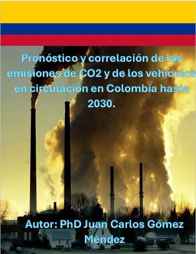  Pronóstico y correlación de las emisiones de CO2 y de los vehículos en circulación en Colombia hasta 2030.(Kobo/電子書)