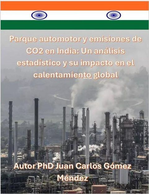 Parque automotor y emisiones de CO2 en India: Un análisis estadístico y su impacto en el calentamiento global.(Kobo/電子書)