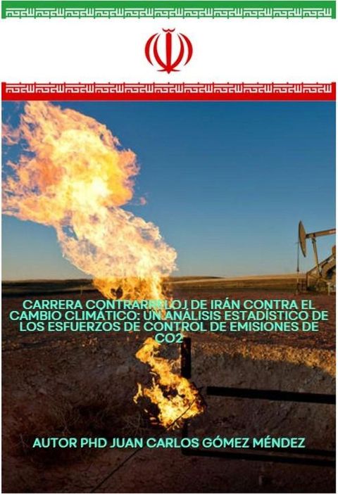 Carrera contrarreloj de Ir&aacute;n contra el cambio clim&aacute;tico: Un an&aacute;lisis estad&iacute;stico de los esfuerzos de control de emisiones de CO2(Kobo/電子書)