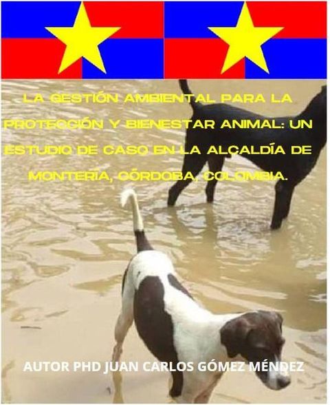 La Gesti&oacute;n Ambiental para la Protecci&oacute;n y Bienestar Animal: Un Estudio de Caso en la Alcald&iacute;a de Monter&iacute;a, C&oacute;rdoba, Colombia.(Kobo/電子書)