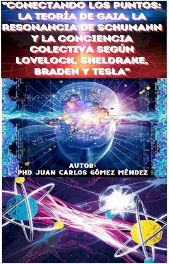  "Conectando los Puntos: La Teoría de Gaia, La sanación cuántica, la Resonancia de Schumann y la Conciencia Colectiva según Lovelock, Sheldrake, Braden, Einstein, Tesla y otros"(Kobo/電子書)