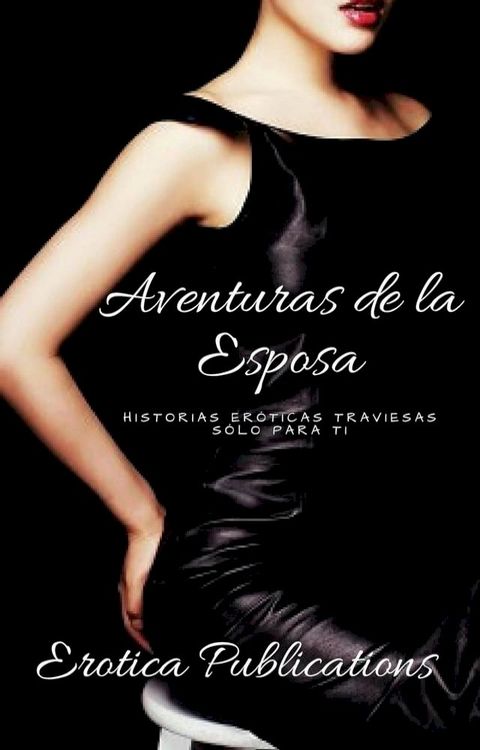 Aventuras de la Esposa: Historias Eróticas Traviesas Sólo Para ti(Kobo/電子書)