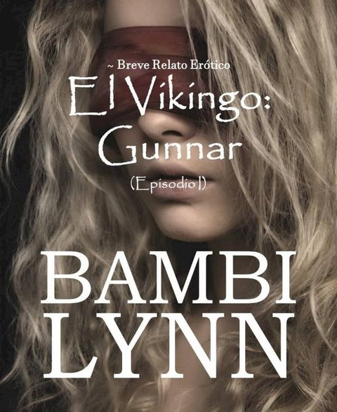 El Vikingo: Gunnar ~ Breve relato erótico (Episodio I)(Kobo/電子書)